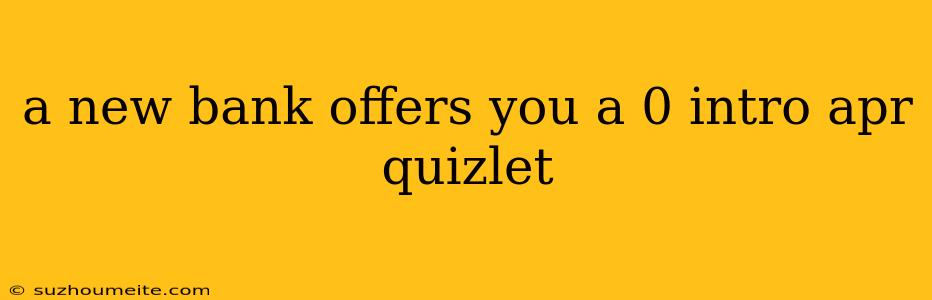 A New Bank Offers You A 0 Intro Apr Quizlet