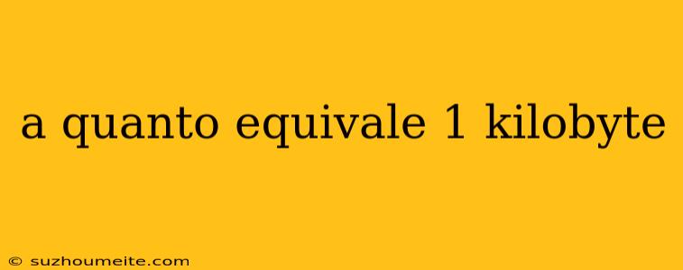 A Quanto Equivale 1 Kilobyte