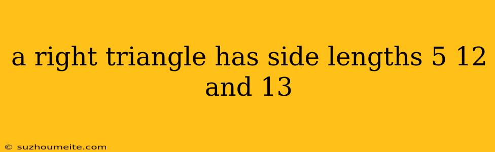 A Right Triangle Has Side Lengths 5 12 And 13