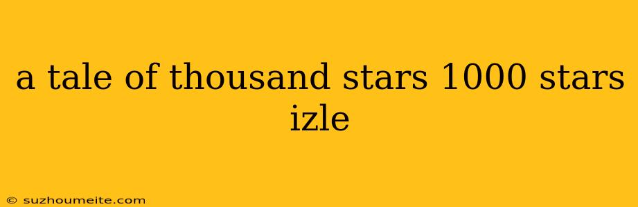 A Tale Of Thousand Stars 1000 Stars Izle