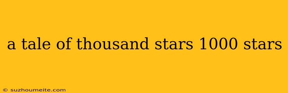 A Tale Of Thousand Stars 1000 Stars