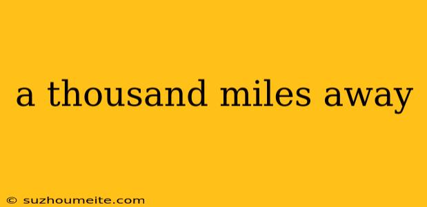 A Thousand Miles Away