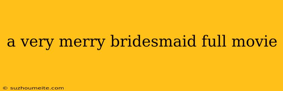 A Very Merry Bridesmaid Full Movie