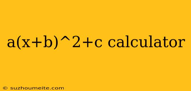 A(x+b)^2+c Calculator