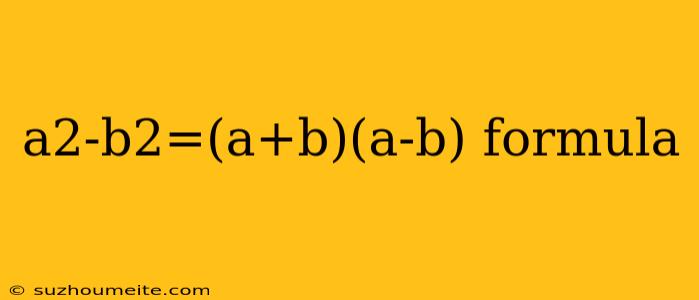 A2-b2=(a+b)(a-b) Formula