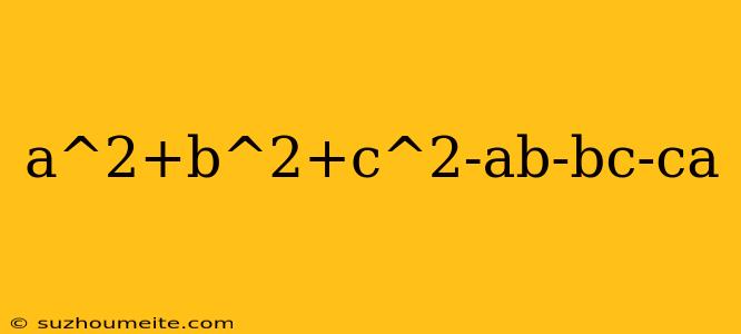 A^2+b^2+c^2-ab-bc-ca