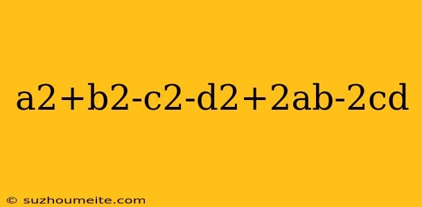 A2+b2-c2-d2+2ab-2cd