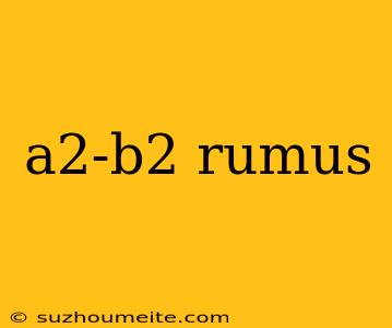 A2-b2 Rumus