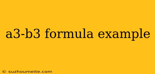 A3-b3 Formula Example