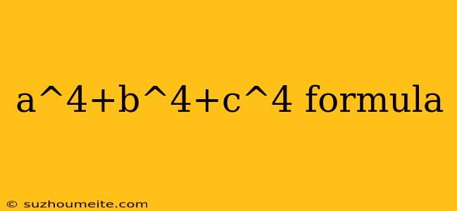 A^4+b^4+c^4 Formula