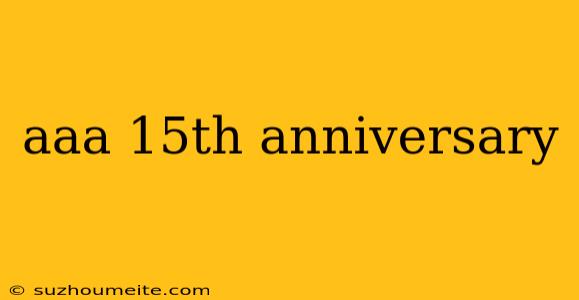 Aaa 15th Anniversary