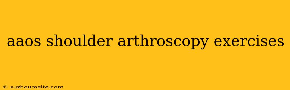 Aaos Shoulder Arthroscopy Exercises