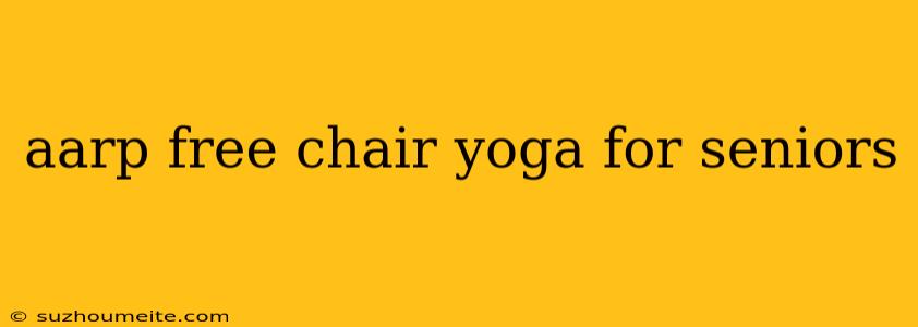 Aarp Free Chair Yoga For Seniors