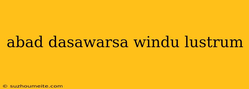 Abad Dasawarsa Windu Lustrum