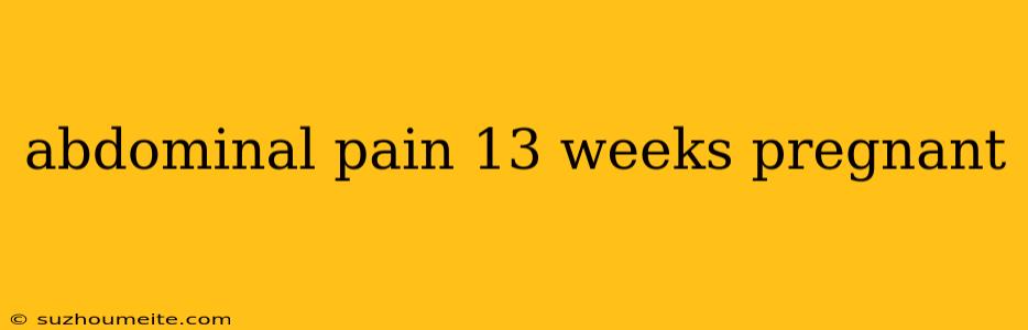 Abdominal Pain 13 Weeks Pregnant