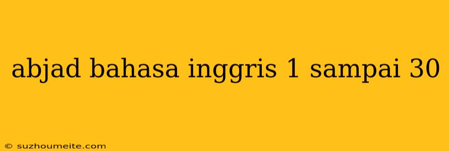 Abjad Bahasa Inggris 1 Sampai 30