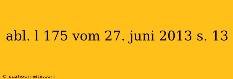 Abl. L 175 Vom 27. Juni 2013 S. 13