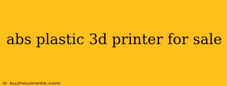 Abs Plastic 3d Printer For Sale