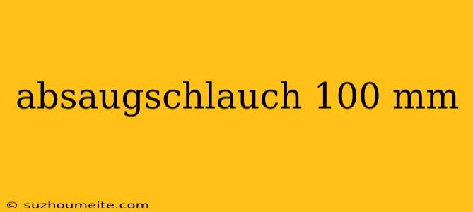 Absaugschlauch 100 Mm