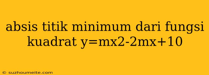 Absis Titik Minimum Dari Fungsi Kuadrat Y=mx2-2mx+10