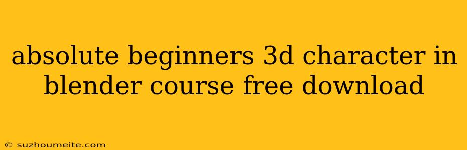 Absolute Beginners 3d Character In Blender Course Free Download