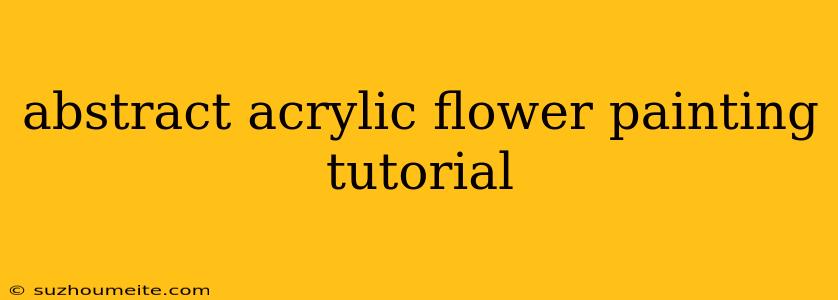 Abstract Acrylic Flower Painting Tutorial