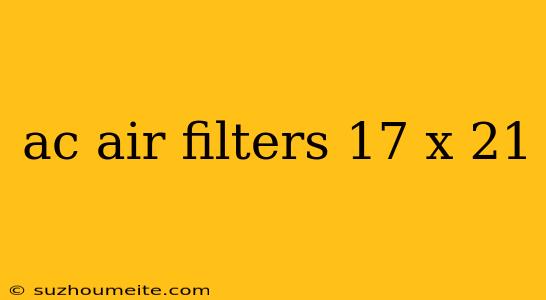 Ac Air Filters 17 X 21