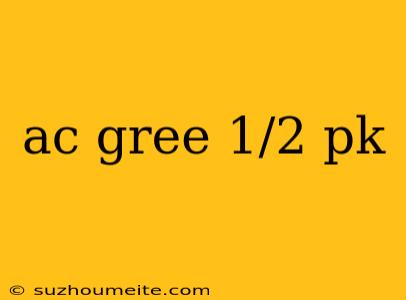 Ac Gree 1/2 Pk