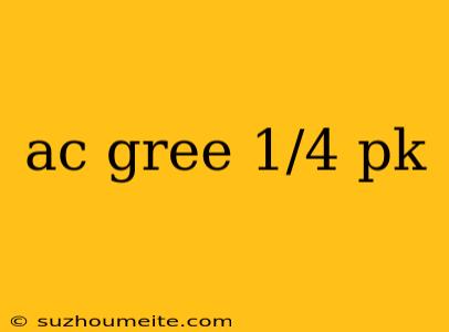 Ac Gree 1/4 Pk