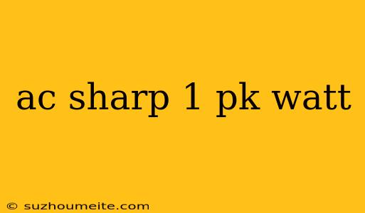 Ac Sharp 1 Pk Watt