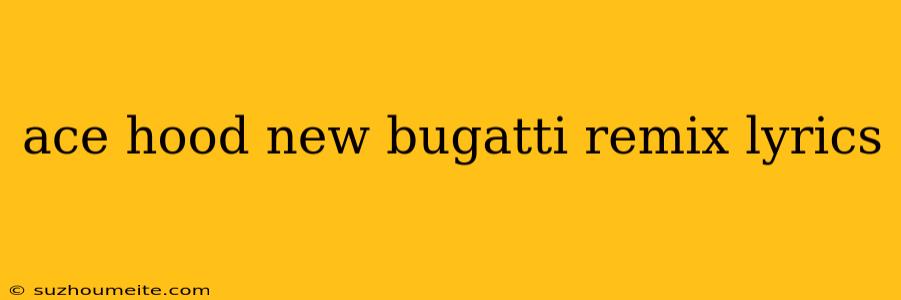 Ace Hood New Bugatti Remix Lyrics