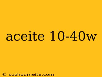 Aceite 10-40w