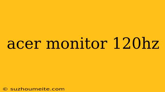 Acer Monitor 120hz