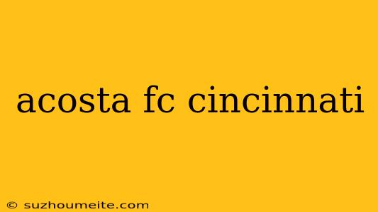 Acosta Fc Cincinnati