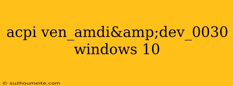 Acpi Ven_amdi&dev_0030 Windows 10