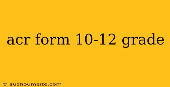 Acr Form 10-12 Grade