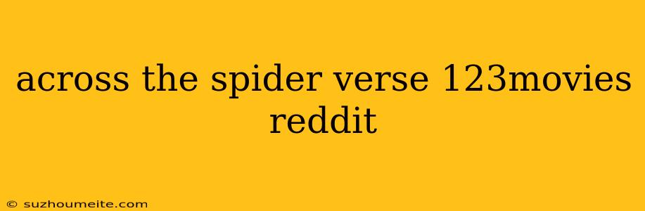 Across The Spider Verse 123movies Reddit