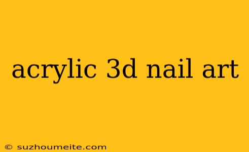 Acrylic 3d Nail Art