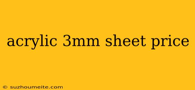 Acrylic 3mm Sheet Price