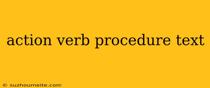 Action Verb Procedure Text