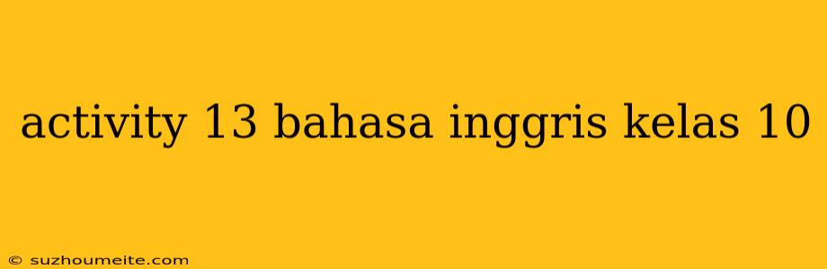 Activity 13 Bahasa Inggris Kelas 10