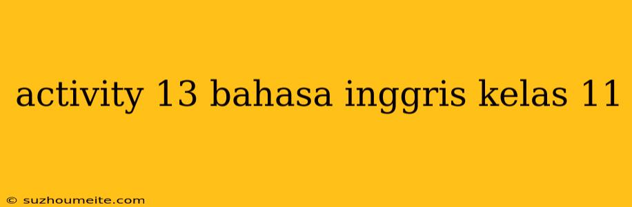 Activity 13 Bahasa Inggris Kelas 11