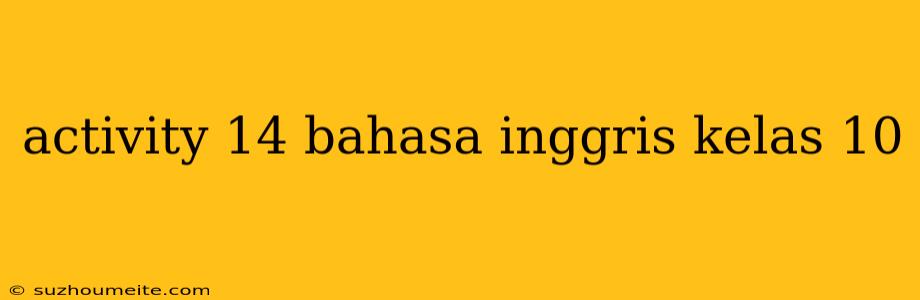 Activity 14 Bahasa Inggris Kelas 10