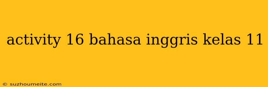 Activity 16 Bahasa Inggris Kelas 11