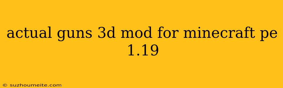 Actual Guns 3d Mod For Minecraft Pe 1.19