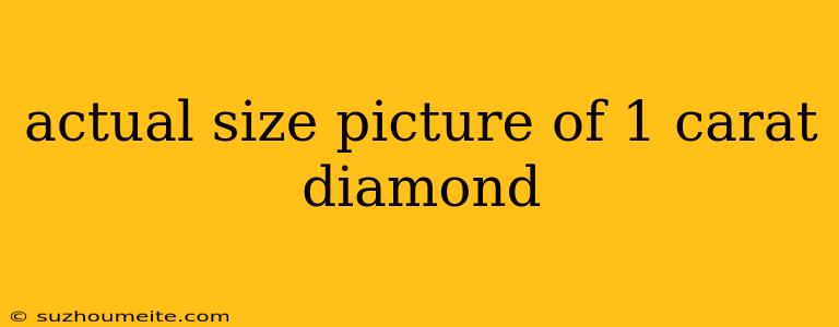 Actual Size Picture Of 1 Carat Diamond