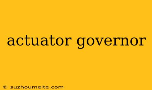 Actuator Governor