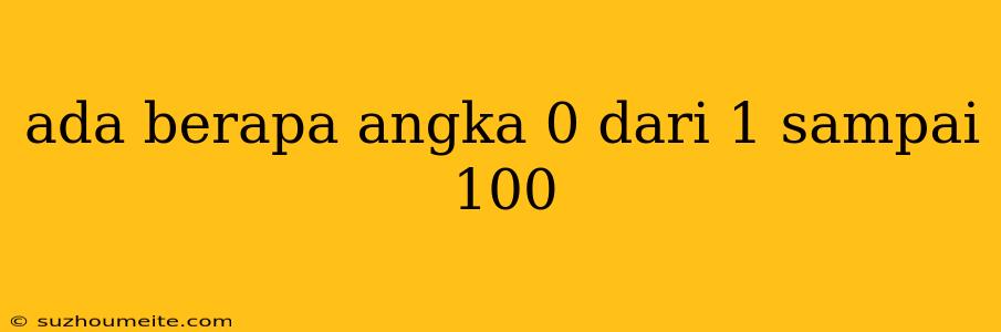 Ada Berapa Angka 0 Dari 1 Sampai 100