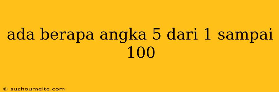 Ada Berapa Angka 5 Dari 1 Sampai 100