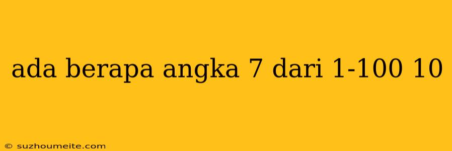 Ada Berapa Angka 7 Dari 1-100 10